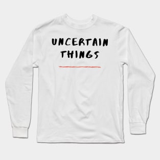 Uncertain Things Long Sleeve T-Shirt